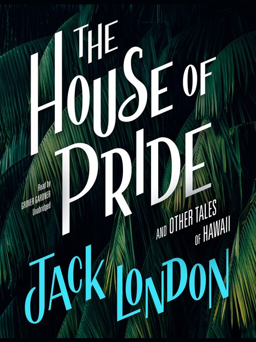 Title details for The House of Pride, and Other Tales of Hawaii by Jack London - Available
